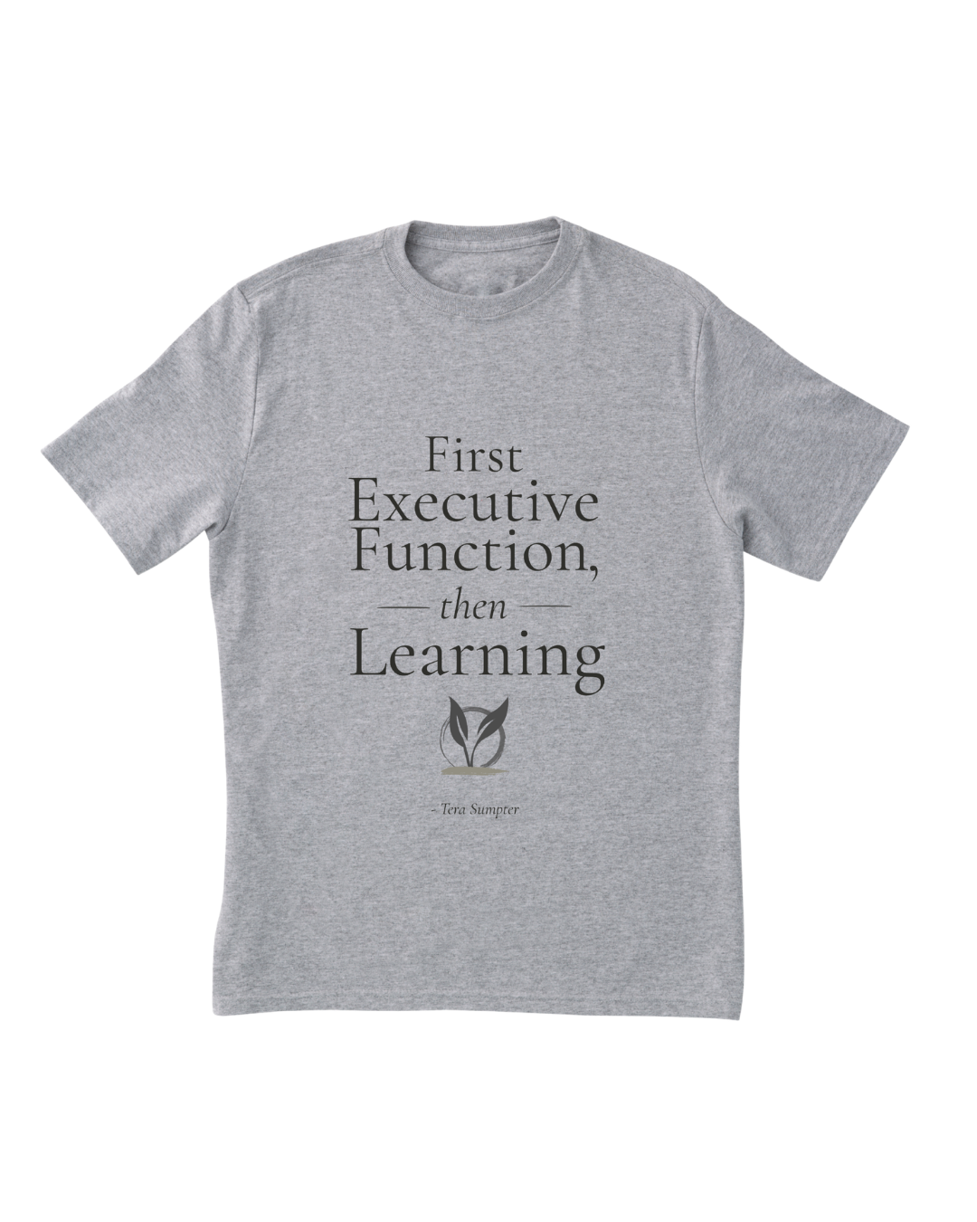 First Executive Function, Then Learning T-Shirt — Gray