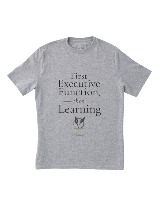 First Executive Function, Then Learning T-Shirt — Gray